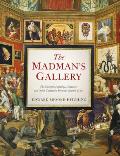 Madmans Gallery The Strangest Paintings Sculptures & Other Curiosities from the History of Art