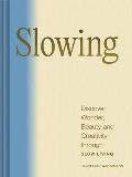 Slowing Discover Wonder Beauty & Creativity Through Slow Living