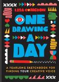One Drawing a Day: A Yearlong Sketchbook for Finding Your Creative Voice