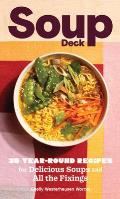 Soup Deck: 35 Year-Round Recipes for Delicious Soups and All the Fixings