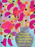 Flowers for Things I Dont Know How to Say