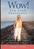 WOW! You Look Fantastic: Your Journey to a Happier, Healthier Life