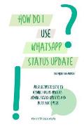 How do I use WhatsApp Status Update?!: (Book 3) iPhone and Android