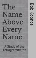 The Name Above Every Name: A Study of the Tetragrammaton