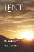 Lent...: A 40 Day Devotional for the Journey Through Lent Season