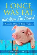 I Once Was Fat But Now I'm Found: Part 1 - First Steps to Food Freedom