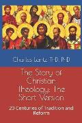 The Story of Christian Theology: The Short Version: 20 Centuries of Tradition and Reform