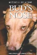 Bud's Nose: And Other Less Canine Stories