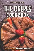 The Crepes Cookbook: 50 Extraordinary French Crepe Recipes