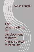The constraints to the development of micro-finance sector in Pakistan