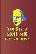 Youth's a Stuff Will Not Endure: From Twelfth Night by William Shakespeare