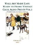 Wall Art Made Easy: Ready to Frame Vintage Cecil Aldin Prints Vol 2: 30 Beautiful Illustrations to Transform Your Home