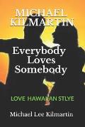 MICHAEL KILMARTIN Everybody Loves Somebody: A Love Story