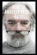 How to Analyze People Fast: Easily Read People Like an Open Book