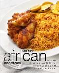 The New African Cookbook: Discover the Wonders of Delicious African Cooking with Easy African Recipes (2nd Edition)