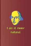I Do It More Natural.: A Quote from Twelfth Night by William Shakespeare