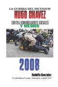 La Guerra del Dictador Hugo Chavez: Contra Comunicadores Sociales y Medios en el 2008