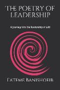 The Poetry of Leadership: A Journey Into the Leadership of Self