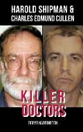Killer Doctors: Harold Shipman and Charles Edmund Cullen - 2 Books in 1!