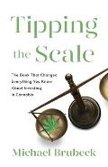 Tipping the Scale: The Book That Changed Everything You Know About Investing in Cannabis