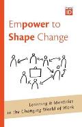 Empower to Shape Change: Learning & Identities in the Changing World of Work