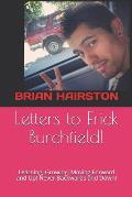Letters to Erick Burchfield!: Learning, Growing, Moving Forward and Up! Never Backwards and Down!