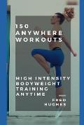 150 Anywhere Workouts: High Intensity Bodyweight Training Anytime