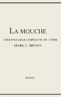 La Mouche - l'Inexplicable Complicit? de l'?tre