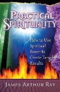 Practical Spirituality: How to Use Spiritual Power to Create Tangible Results