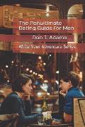 The Penultimate Dating Guide for Men