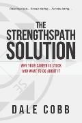 The Strengthspath Solution: Why Your Career Is Stuck and What to Do about It