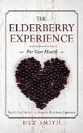 The Elderberry Experience: Step by Step Guide to an Awesome Elderberry Experience