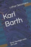 Karl Barth: Seine Theologie unter der Lupe