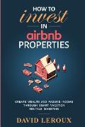 How To Invest in Airbnb Properties Create Wealth & Passive Income Through Smart Vacation Rentals Investing