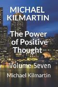 MICHAEL KILMARTIN The Power of Positive Thoughts: Volume Seven