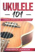Ukulele 101: Chords, Exercises & Techniques