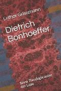Dietrich Bonhoeffer: Seine Theologie unter der Lupe