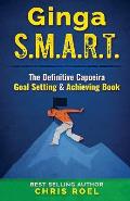 Ginga S.M.A.R.T.: The Definitive Capoeira Goal Setting and Achieving Book