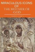 Miraculous Icons Of The Mother Of God.: The Christian Book with Images and Miracles of Our Lady.