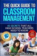 The Quick Guide to Classroom Management: 45 Secrets That all High School Teachers Need to Know