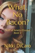 What, No Bacon?: TLAT of Amelia Ciracco, Book 2