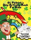 St. Patrick's Day Activity Book For Kids Aged 4-8: Fun Alternative to Card/Gift - Children's Learning Workbook of St Paddy's Day Games & Puzzles - Maz
