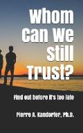 Whom Can We Still Trust?: Find out before it's too late