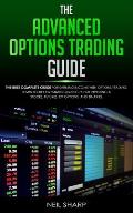 The Advanced Options Trading Guide: The Best Complete Guide for Earning Income With Options Trading, Learn Secret Investment Strategies for Investing