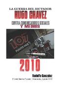 La Guerra del Dictador Hugo Chavez: Contra Comunicadores Sociales Y Medios En El 2010
