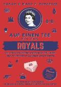 Auf einen Tee mit den Royals: Die verschwundene Unterhose der Queen und 25 weitere spannende Geschichten: Unterhaltsame Fakten ?ber die britische K?