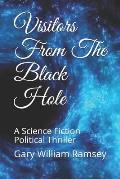 Visitors From The Black Hole: A Science Fiction Political Thriller