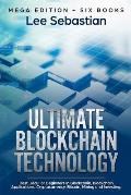 Ultimate Blockchain Technology: Mega Edition - Six Books - Best Deal For Beginners in Blockchain, Blockchain Applications, Cryptocurrency, Bitcoin, Mi
