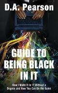 Guide to Being Black in It: How I Made It in It Without a Degree and How You Can Do the Same