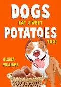 Dogs Eat Sweet Potatoes Too!